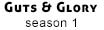 Season 1 - no gutz no glory